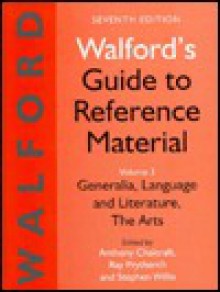 Walford's Guide to Reference Material: Volume 3, Generalia, Language and Literature, the Arts, Seventh Edition - Anthony Chalcraft