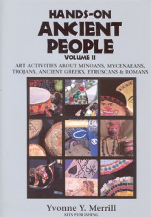 Hands-On Ancient People, Volume 2: Art Activities About Minoans, Mycenaeans, Trojans, Ancient Greeks, Etruscans, and Romans - Yvonne Y. Merrill, Mary Simpson