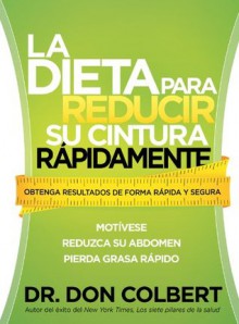 La dieta para reducir su cintura rapidamente: Obtenga resultados de forma rapida y segura - Don Colbert