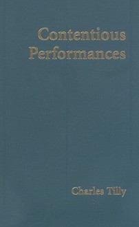 Contentious Performances - Charles Tilly