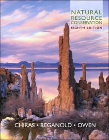 Natural Resource Conservation: Management for a Sustainable Future - Daniel D. Chiras, Oliver S. Owen, John P. Reganold