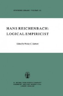 Hans Reichenbach: Logical Empiricist - Wesley C. Salmon