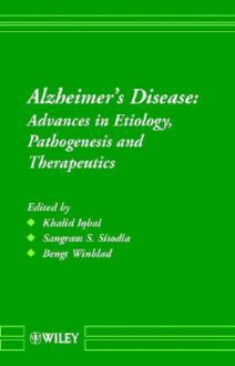 Alzheimer's Disease: Advances in Etiology, Pathogenesis and Therapeutics - Khalid Iqbal