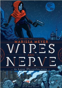 Wires and Nerve: Volume 1 - Marissa Meyer, Douglas Holgate