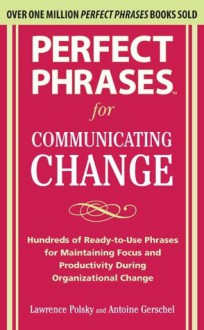 Perfect Phrases for Communicating Change - Lawrence Polsky