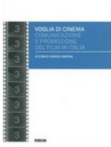 Voglia di cinema. Comunicazione e promozione del film in Italia - Gianni Canova