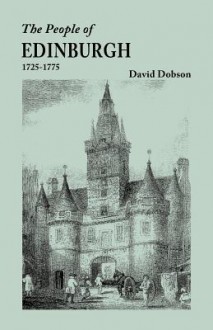 The People of Edinburgh [Scotland], 1725-1775 - David Dobson