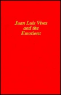 Juan Luis Vives and the Emotions - Carlos G. Noreña, George Kimball Plochmann