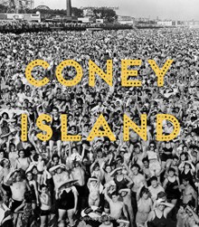 Coney Island: Visions of an American Dreamland, 1861–2008 - Robin Frank, Charles Denson, Josh Glick, John F. Kasson, Charles Musser