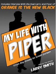 My Life With Piper: From Big House to Small Screen - Larry Smith