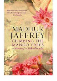 Climbing the Mango Trees: A Memoir of a Childhood in India - Madhur Jaffrey