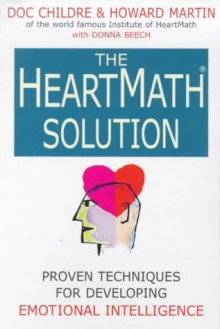 The Heart Math Solution: Proven Techniques For Developing Emotional Intelligence - Doc Childre