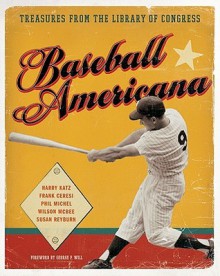 Baseball Americana: Treasures from the Library of Congress - Harry Katz, Frank Ceresi, Phil Michel