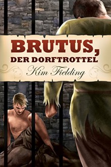 Brutus, der Dorftrottel - Anna Doe, Kim Fielding