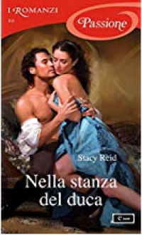 Nella stanza del duca (I Romanzi Passione) (Serie Wedded by Scandal Vol. 1) - Stacy Reid, Giuliano Claudio Acunzoli