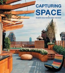 Capturing Space: Dramatic Ideas for Reshaping Your Home - Marta Serrats