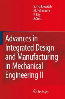 Advances in Integrated Design and Manufacturing in Mechanical Engineering II - S. Tichkiewitch, Serge Tichkiewitch, Michel Tollenaere, S. Tichkiewitch