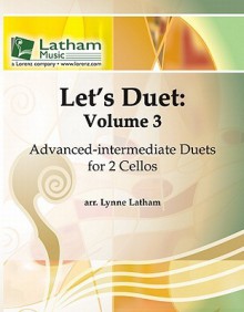 Let's Duet: Volume 3 for 2 Cellos: Advanced-Intermediate Duets - Lynne Latham