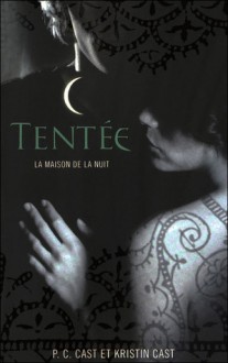 Tentée (La Maison de la Nuit, #6) - P.C. Cast, Kristin Cast