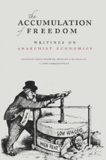 The Accumulation of Freedom: Writings on Anarchist Economics - Anthony J. Nocella II, Deric Shannon, John Asimakopoulos, Michael Albert, Iain Mckay