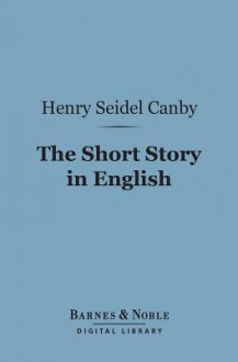 The Short Story in English (Barnes & Noble Digital Library) - Henry Seidel Canby