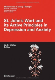 St. John's Wort and its Active Principles in Depression and Anxiety (Milestones in Drug Therapy) - Walter E. Müller