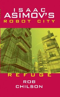 Refuge (Isaac Asimov's Robot City, #5) - Rob Chilson