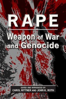 Rape: Weapon of War and Genocide - John K. Roth, Carol Rittner