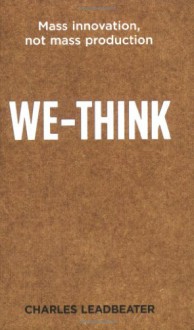 We Think: The Power Of Mass Creativity - Charles Leadbeater