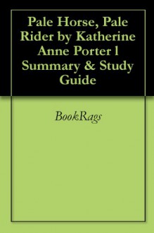 Pale Horse, Pale Rider by Katherine Anne Porter l Summary & Study Guide - BookRags