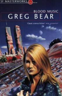 Blood Music (SF Masterworks, #40) - Greg Bear