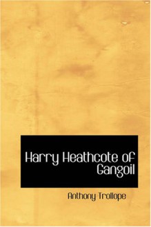 Harry Heathcote of Gangoil - Anthony Trollope