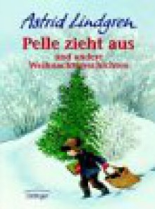 Pelle zieht aus und andere Weihnachtsgeschichten. Kinderbuch zum Vorlesen und Selberlesen. - Astrid Lindgren