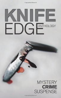 Knife Edge: An Anthology of Crime, Thriller, Mystery and Suspense Stories - Jim Williams, Mike Berlin, Kim Fleet, Eric Tomlinson, Grace Fallon, Eileen Condon, Dennis Thompson, Gerry McCullough, Debbie Bennett, John Holland, Judy Binning, Pat Griffin, J.J. Toner, Harriet Steel, Anthony Farmer, Tom Rhoyd, Maura Barrett, Kathy Dunne, Diana Collin