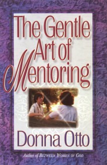 The Gentle Art of Mentoring - Donna Otto