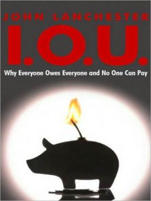 I.O.U.: Why Everyone Owes Everyone and No One Can Pay (MP3 Book) - John Lanchester, James Langton