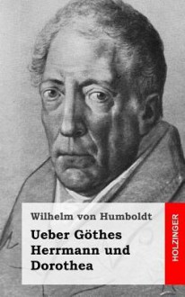 Ueber Gothes Herrmann Und Dorothea - Wilhelm von Humboldt