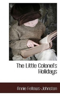 The Little Colonel's Holidays - Annie Fellows Johnston