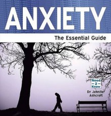 Anxiety: The Essential Guide. Jennifer J. Ashcroft - Jennifer J. Ashcroft