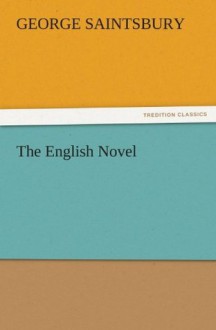 The English Novel (TREDITION CLASSICS) - George Saintsbury