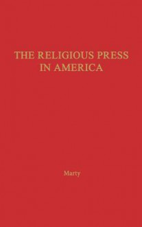 The Religious Press In America - Martin E. Marty