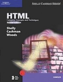 HTML: Complete Concepts and Techniques - Gary B. Shelly, Thomas Cashman, Denise Woods