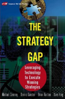 The Strategy Gap Leveraging Technology To Execute Winning Strategies - Michael Coveney, Brian Hartlen, Dennis Ganster