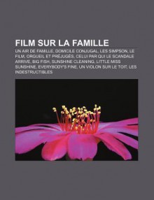 Film Sur La Famille: Un Air de Famille, Domicile Conjugal, Les Simpson, Le Film, Orgueil Et PR Jug S, Celui Par Qui Le Scandale Arrive - Source Wikipedia