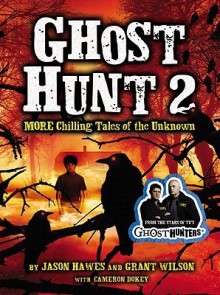 Ghost Hunt 2: MORE Chilling Tales of the Unknown - Jason Hawes, Grant Wilson