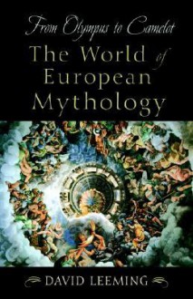 From Olympus to Camelot: The World of European Mythology - David A. Leeming