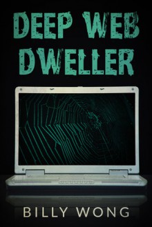 Deep Web Dweller (Hunter Becomes Prey, #2) - Billy Wong