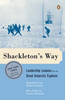 Shackleton's Way: Leadership Lessons from the Great Antarctic Explorer - Margot Morrell, Stephanie Capparell