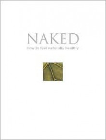 Naked: How to Feel Naturally Healthy - Linda Gray