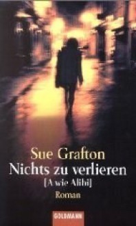 Nichts zu verlieren [A wie Alibi] - Sue Grafton